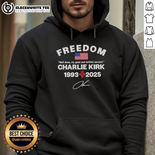 Charlie Kirk Freedom Tribute Memorial Hoodie featuring 'Well Done My Good and Faithful Servant' design.
