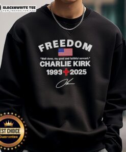 Charlie Kirk Freedom Tribute sweatshirt featuring 'Good Well Done My Good and Faithful Servant' design.