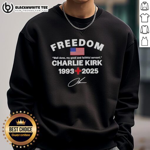 Charlie Kirk Freedom Tribute sweatshirt featuring 'Good Well Done My Good and Faithful Servant' design.