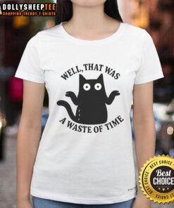 Good Well That Was A Waste Of Time Ladies Tee featuring a humorous graphic on a stylish women's shirt.