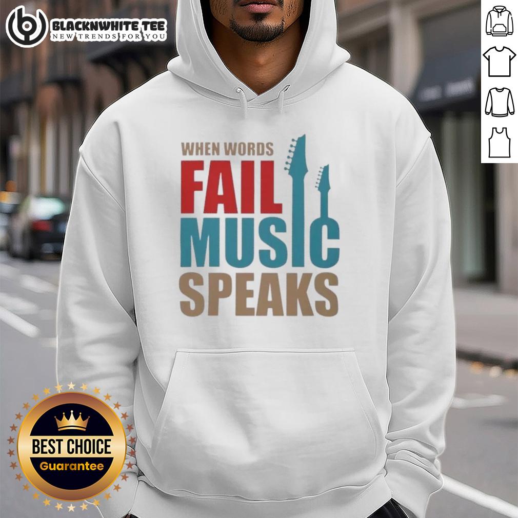 Good When Words Fail Music Speaks Hoodie Good When Words Fail Music Speaks hoodie featuring a stylish design with musical notes and inspirational text.