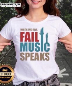 Good When Words Fail Music Speaks Ladies Tee showcasing a stylish design with a meaningful music-themed quote.