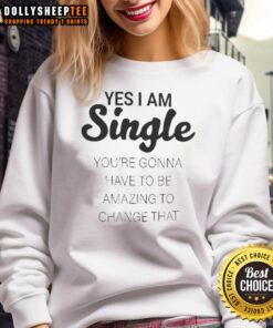 Stylish sweatshirt with 'Good Yes I Am Single' slogan, perfect for confident singles seeking amazing connections.