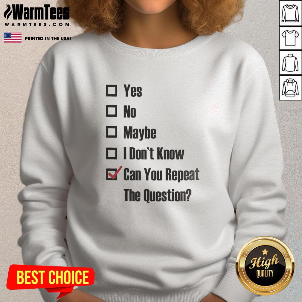 good-yes-no-maybe-i-dont-know-can-you-repeat-the-question-tick-the-box-sweatshirt Good Yes No Maybe I Dont Know sweatshirt featuring playful checkbox designs for casual style.