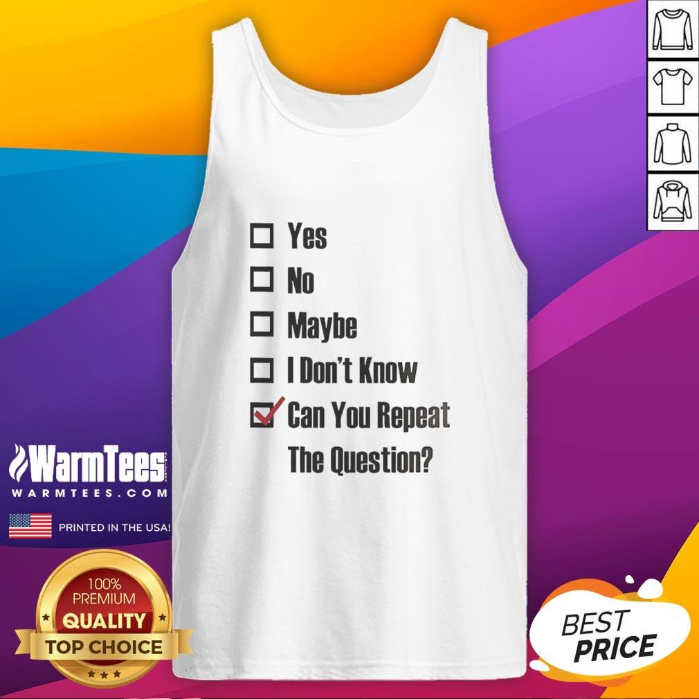 good-yes-no-maybe-i-dont-know-can-you-repeat-the-question-tick-the-box-tank-top Alt Text: Good Yes No Maybe I Don't Know Can You Repeat The Question Tick The Box Tank Top design in vibrant colors.