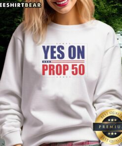 Good Yes on Prop 50 sweatshirt featuring stars design, promoting support for Proposition 50 in a stylish way.