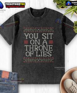 Good You Sit On A Throne Of Lies washed t-shirt design featuring bold text and a casual style for humor lovers.