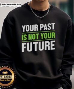 Good Your Past Is Not Your Future sweatshirt promoting mental health awareness and positivity in casual fashion.