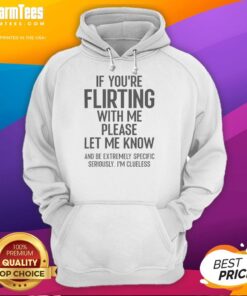 Official 'If You're Flirting With Me, Please Let Know' hoodie in stylish design, perfect for casual wear and expressing interest.