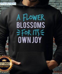 Happy A Flower Blossoms For Its Own Joy Hoodie featuring vibrant floral design, perfect for nature lovers and cozy outfits.