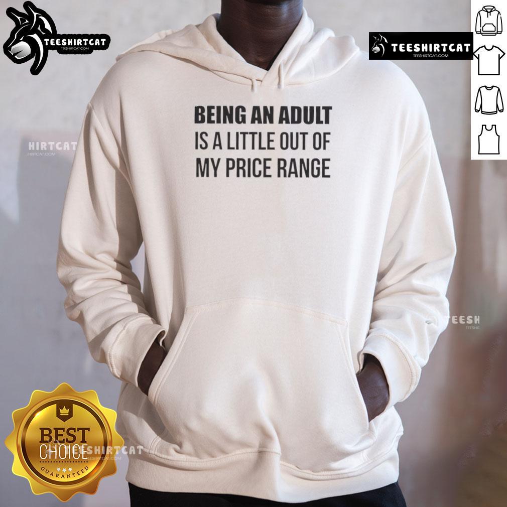 Happy Being An Adult Is A Little Out Of My Price Range Hoodie