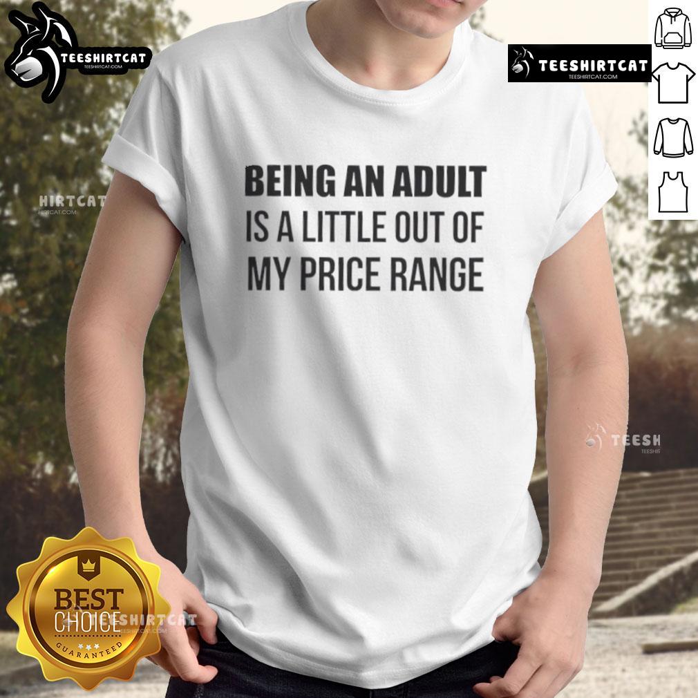 Happy Being An Adult Is A Little Out Of My Price Range T Shirt Alt Text: Fun Happy Being An Adult Is A Little Out Of My Price Range T-Shirt, perfect for expressing adulting struggles in style.