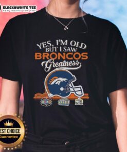 Happy Denver Broncos 'Yes I'm Old But I Saw Greatness' helmet graphic on a ladies tee, perfect for fans celebrating history.