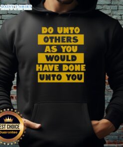 Happy Do Unto Others As You Would Have Done Unto You Hoodie in vibrant colors, promoting kindness and positivity.