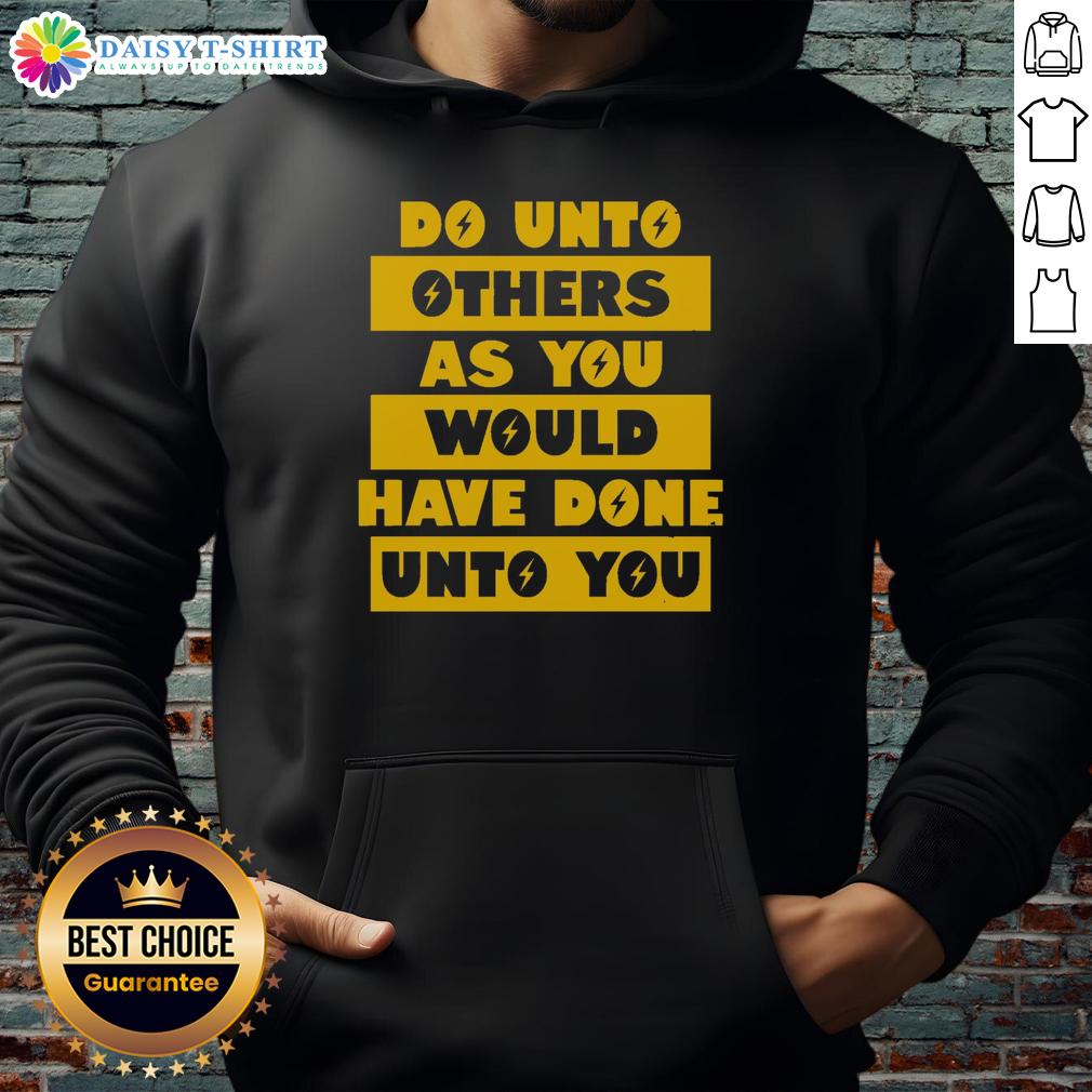 Happy Do Unto Others As You Would Have Done Unto You Hoodie Happy Do Unto Others As You Would Have Done Unto You Hoodie in vibrant colors, promoting kindness and positivity.