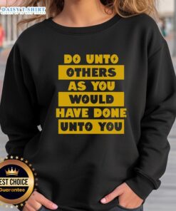 Happy Do Unto Others As You Would Have Done Unto You Sweatshirt in vibrant colors, perfect for spreading positivity.