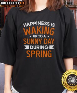 Alt Text: Happy ladies tee featuring 'Happiness Is Waking Up To A Sunny Day During Spring' design, perfect for springtime vibes.