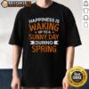 Alt Text: Happy T-shirt design featuring 'Happiness Is Waking Up To A Sunny Day During Spring' with bright sun and floral graphics.