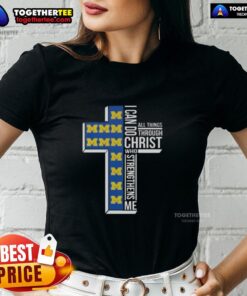 Happy I Can Do All Things Through Christ Who Strengthens Me Michigan Wolverines Football Cross Ladies Tee design