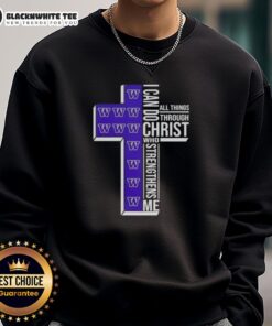 Happy I Can Do All Things Through Christ Who Strengthens Me Washington Huskies football cross sweatshirt design.