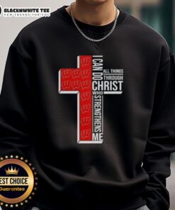 Happy I Can Do All Things Through Christ Who Strengthens Me sweatshirt for Wisconsin Badgers football fans.