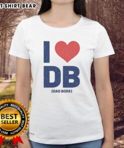 Happy I Love DB Dad Bods Ladies Tee featuring a fun graphic design celebrating dad bods in a stylish women's shirt.