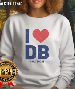 Happy I Love DB Dad Bods Sweatshirt featuring a fun design, perfect for casual wear and celebrating dad bods.