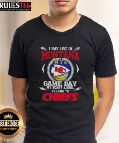 Happy I May Live In Montana But On Game Day My Heart And Soul Belongs To Kansas City Chiefs T-Shirt in vibrant colors.