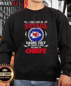 Happy I May Live In Nevada But On Game Day My Heart And Soul Belongs To Kansas City Chiefs Sweatshirt in bold red.