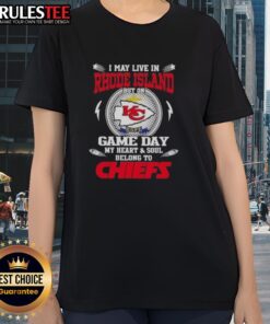 Happy I May Live In Rhode Island But On Game Day My Heart And Soul Belongs To Kansas City Chiefs Ladies Tee design.