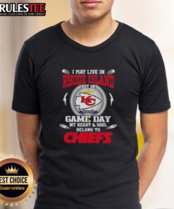 Happy I May Live In Rhode Island But On Game Day My Heart And Soul Belongs To Kansas City Chiefs T-Shirt design.