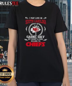 Happy I May Live In South Carolina But On Game Day My Heart And Soul Belongs To Kansas City Chiefs Ladies Tee design.