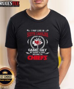 Alt Text: Happy I May Live In South Carolina But On Game Day My Heart And Soul Belongs To Kansas City Chiefs T-Shirt design.