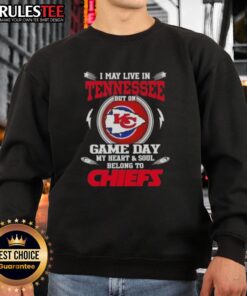 Alt Text: Kansas City Chiefs sweatshirt with text 'Happy I May Live In Tennessee But On Game Day My Heart Belongs To Chiefs'