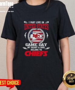 Happy I May Live in the United States but on Game Day, My Heart Belongs to Kansas City Chiefs Ladies Tee