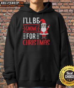 Happy I'll Be Gnome For Christmas Hoodie featuring festive gnome graphics and cozy design for holiday cheer.