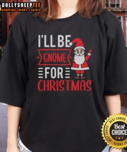 Happy I'll Be Gnome For Christmas ladies tee featuring a festive gnome design, perfect for holiday celebrations.
