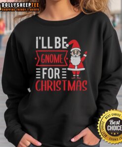 Festive 'Happy I'll Be Gnome For Christmas' sweatshirt featuring a cheerful gnome design, perfect for holiday wear.