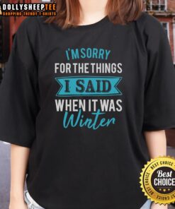 Happy I'm Sorry For The Things I Said When It Was Winter Ladies Tee featuring a cozy winter design and stylish fit.