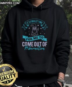 Cozy 'Happy It's Finally Time For Me To Come Out Of Hibernation' hoodie worn by a smiling person in a sunny outdoor setting.
