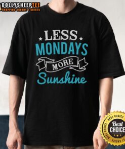 Alt Text: Happy Less Mondays More Sunshine T-Shirt featuring bright lettering and a cheerful design for a positive vibe.