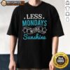 Alt Text: Happy Less Mondays More Sunshine T-Shirt featuring bright lettering and a cheerful design for a positive vibe.