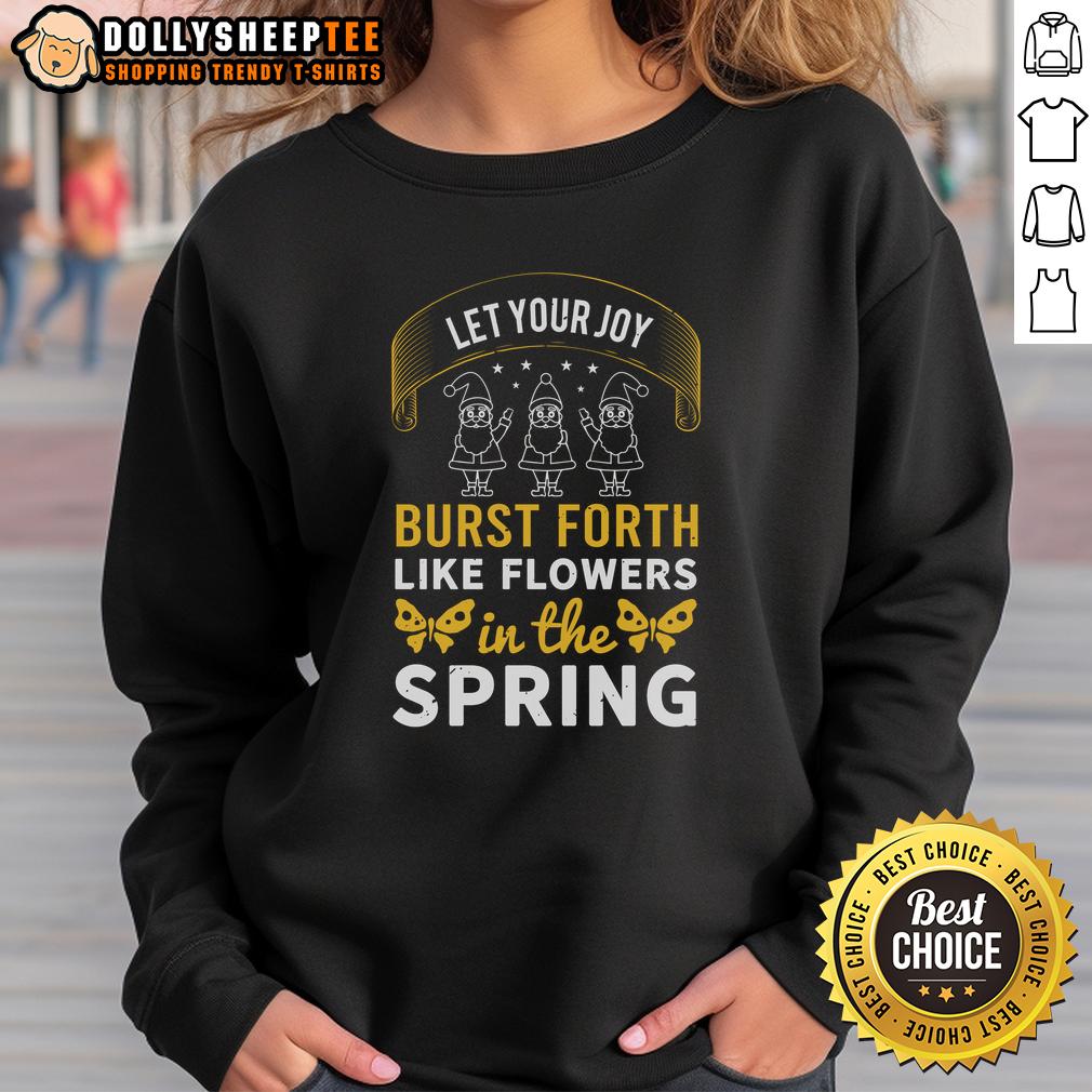 Happy Let Your Joy Burst Forth Like Flowers In The Spring Sweatshirt Colorful 'Happy Let Your Joy Burst Forth' sweatshirt with floral design, perfect for spring fashion and uplifting vibes.