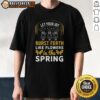 Happy Let Your Joy Burst Forth Like Flowers In The Spring T-Shirt featuring vibrant floral design and uplifting message.