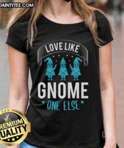 Happy Love Like Gnome One Else Ladies Tee featuring a whimsical gnome graphic and vibrant colors for a fun, casual look.