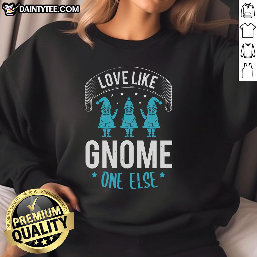 happy-love-like-gnome-one-else-sweatshirt Cozy 'Happy Love Like Gnome One Else' sweatshirt featuring a whimsical gnome design, perfect for casual wear and gifting.