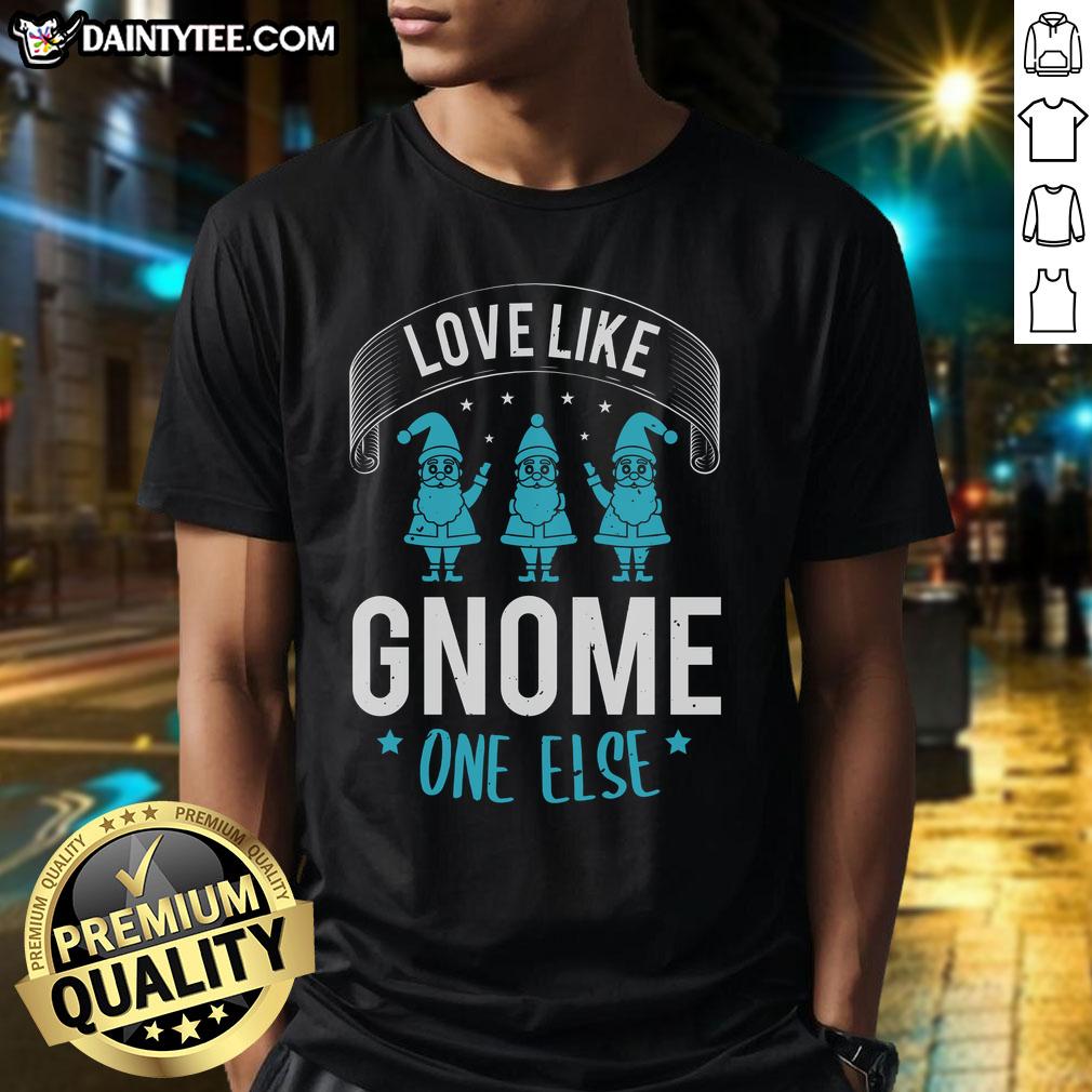 happy-love-like-gnome-one-else-t-shirt-1 Alt Text: Happy Love Like Gnome One Else T-Shirt featuring a whimsical gnome design, perfect for expressing love and joy.