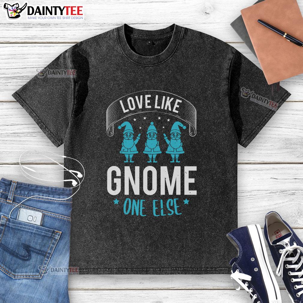 happy-love-like-gnome-one-else-washed-t-shirt Happy Love Like Gnome One Else Washed T-Shirt featuring a cheerful gnome graphic on a comfortable cotton tee.