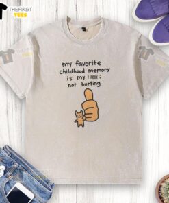 Happy My Favorite Childhood Memory Is My I Neck Not Hurting T-Shirt - Image 6