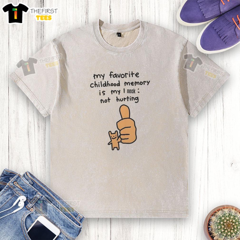 happy-my-favorite-childhood-memory-is-my-i-neck-not-hurting-washed-t-shirt Happy My Favorite Childhood Memory Is My I Neck Not Hurting T-Shirt - Image 6
